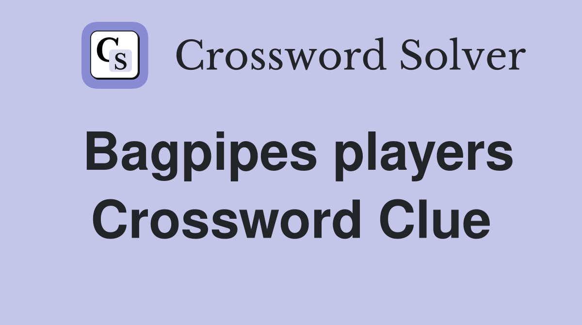Bagpipes players Crossword Clue Answers Crossword Solver